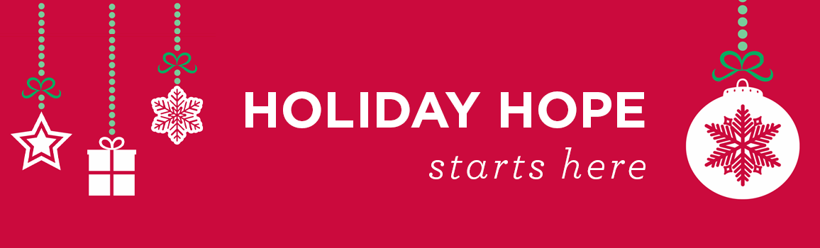 Holiday hope starts here. Give today.